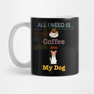 Coffee is all that I need and my dog Mug